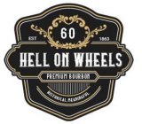 HELL ON WHEELS PREMIUM BOURBON, HISTORICAL. MEANINGFUL. 60 EST 1863