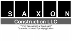 SAXON CONSTRUCTION LLC THREE GENERATIONSOF EXCELLENCE COMMERCIAL/INDUSTRIAL/SPECIALTY APPLICATIONS