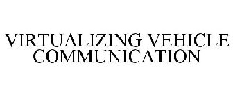 VIRTUALIZING VEHICLE COMMUNICATION