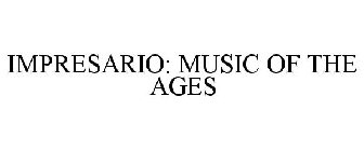 IMPRESARIO: MUSIC OF THE AGES