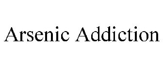 ARSENIC ADDICTION