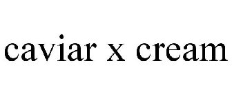 CAVIAR X CREAM
