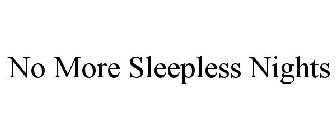 NO MORE SLEEPLESS NIGHTS