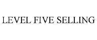LEVEL FIVE SELLING