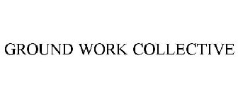 GROUND WORK COLLECTIVE