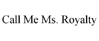 CALL ME MS. ROYALTY