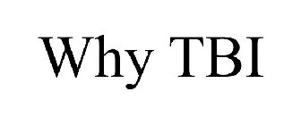 WHY TBI