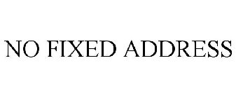 NO FIXED ADDRESS