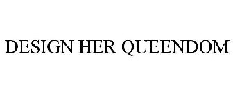DESIGN HER QUEENDOM