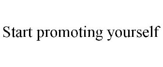 START PROMOTING YOURSELF