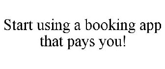 START USING A BOOKING APP THAT PAYS YOU!