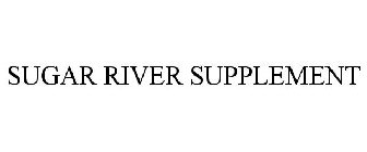 SUGAR RIVER SUPPLEMENT