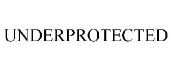 UNDERPROTECTED