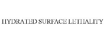 HYDRATED SURFACE LETHALITY