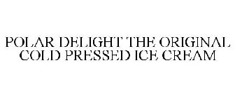 POLAR DELIGHT THE ORIGINAL COLD PRESSED ICE CREAM