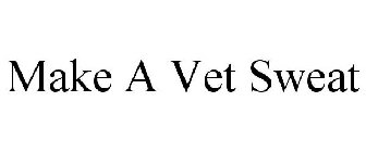 MAKE A VET SWEAT