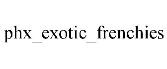 PHX_EXOTIC_FRENCHIES
