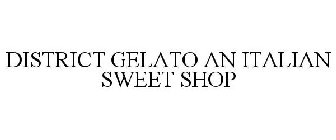 DISTRICT GELATO AN ITALIAN SWEET SHOP