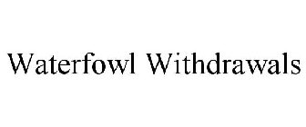 WATERFOWL WITHDRAWALS