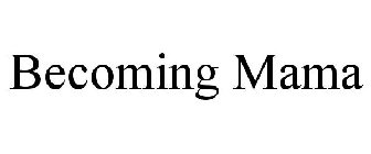 BECOMING MAMA