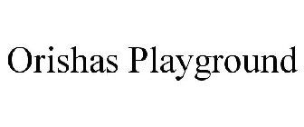 ORISHAS PLAYGROUND
