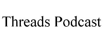 THREADS PODCAST