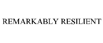 REMARKABLY RESILIENT