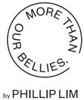 MORE THAN OUR BELLIES. BY PHILLIP LIM