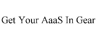 GET YOUR AAAS IN GEAR
