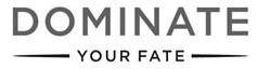 DOMINATE YOUR FATE