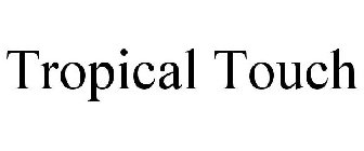 TROPICAL TOUCH