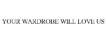 YOUR WARDROBE WILL LOVE US