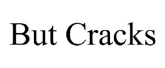 BUT CRACKS