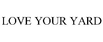 LOVE YOUR YARD