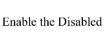 ENABLE THE DISABLED