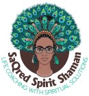 SAQRED SPIRIT SHAMAN LIFE COACHING WITH SPIRITUAL SOLUTIONS