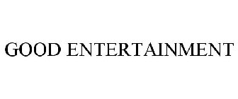 GOOD ENTERTAINMENT