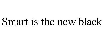SMART IS THE NEW BLACK