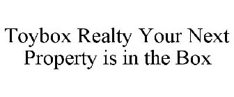 TOYBOX REALTY YOUR NEXT PROPERTY IS IN THE BOX