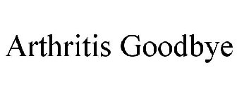 ARTHRITIS GOODBYE
