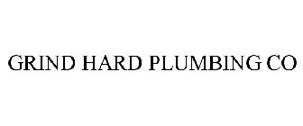 GRIND HARD PLUMBING CO