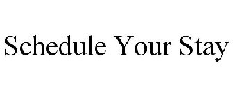 SCHEDULE YOUR STAY