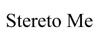 STERETO ME