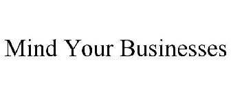 MIND YOUR BUSINESSES