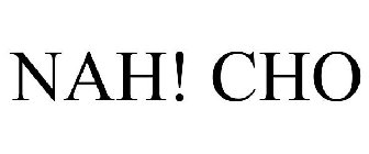 NAH! CHO