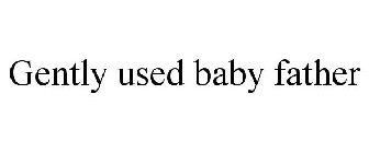 GENTLY USED BABY FATHER