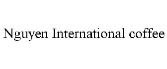 NGUYEN INTERNATIONAL COFFEE