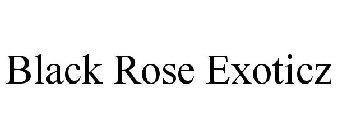 BLACK ROSE EXOTICZ