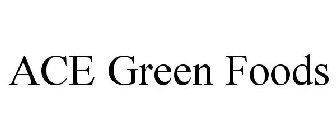 ACE GREEN FOODS