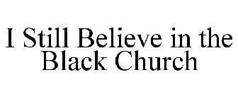 I STILL BELIEVE IN THE BLACK CHURCH